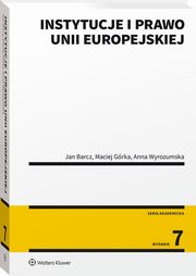 ksiazka tytu: Instytucje i prawo Unii Europejskiej autor: Barcz Jan, Grka Maciej, Wyrozumska Anna