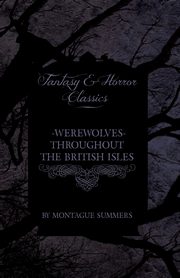 Werewolves - Throughout the British Isles (Fantasy and Horror Classics), Summers Montague