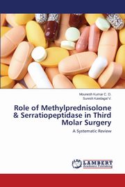 Role of Methylprednisolone & Serratiopeptidase in Third Molar Surgery, Kumar C. D. Mounesh