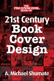 ksiazka tytu: 21st Century Book Cover Design autor: Shumate A. Michael