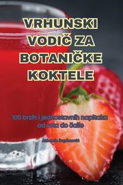 VRHUNSKI VODI ZA BOTANIKE KOKTELE, Antonela Bogdanovi