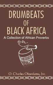 Drumbeats of Black Africa. A Collection of African Proverbs, 