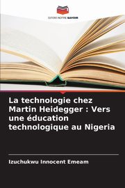 La technologie chez Martin Heidegger, Emeam Izuchukwu Innocent