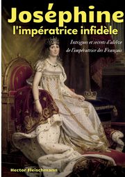 Josphine, l'impratrice infid?le, Fleischmann Hector