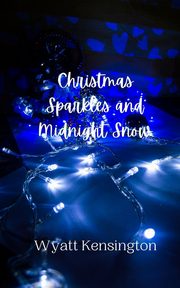 Christmas Sparkles and Midnight Snow, Kensington Wyatt