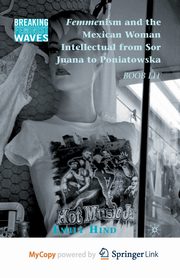 Femmenism and the Mexican Woman Intellectual from Sor Juana to Poniatowska, Hind Emily