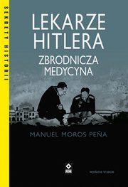 ksiazka tytu: Lekarze Hitlera Zbrodnicza medycyna autor: Pena Manuel Moros