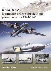 ksiazka tytu: Kamikaze Japoskie bronie specjalnego przeznaczenia 1944-1945 autor: Zaloga Steven J.