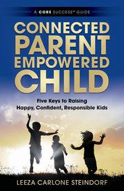 ksiazka tytu: Connected Parent, Empowered Child autor: Steindorf Leeza Carlone