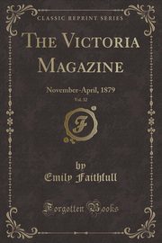 ksiazka tytu: The Victoria Magazine, Vol. 32 autor: Faithfull Emily