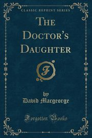 ksiazka tytu: The Doctor's Daughter (Classic Reprint) autor: Macgeorge David