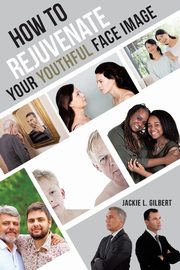 How to Rejuvenate Your Youthful Face Image, L. Gilbert Jackie