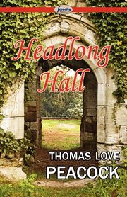 Headlong Hall, Peacock Thomas Love