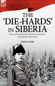 The 'Die-Hards' in Siberia, Ward John