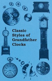 Classic Styles of Grandfather Clocks, Anon