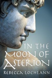 In the Moon of Asterion, Lochlann Rebecca