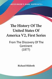 The History Of The United States Of America V2, First Series, Hildreth Richard
