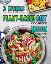 Plant-based Diet Cookbook, Cottrell Summer E.