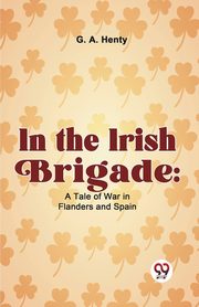 In The Irish Brigade, G.A. Henty