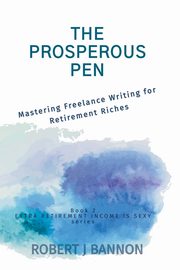 The Prosperous Pen, Bannon Robert J.