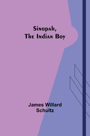 Sinopah, the Indian Boy, Schultz James Willard