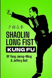 SHAOLIN LONG FIST KUNG FU, Jwing-Ming Yang