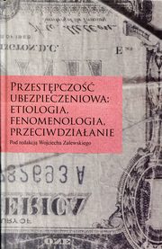 ksiazka tytu: Przestpczo ubezpieczeniowa: etiologia, fenomenologia, przeciwdziaanie autor: 