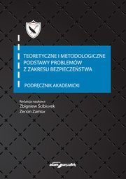 Teoretyczne i metodologiczne podstawy problemw z zakresu bezpieczestwa Podrcznik akademicki, 