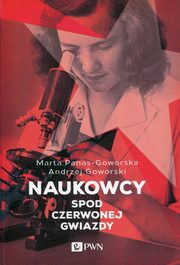 ksiazka tytu: Naukowcy spod czerwonej gwiazdy autor: Panas-Goworska Marta, Goworski Andrzej