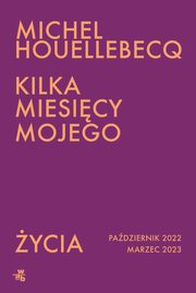 Kilka miesicy mojego ycia, Houellebecq Michel