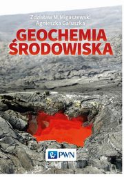 Geochemia rodowiska, Migaszewski Zdzisaw M., Gauszka Agnieszka