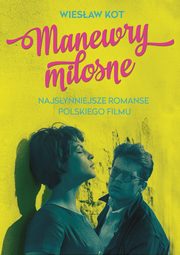 ksiazka tytu: Manewry miosne Najsynniejsze romanse polskiego filmu autor: Kot Wiesaw