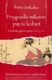 ksiazka tytu: Przypadki miosne piciu kobiet autor: Saikalu Ihara