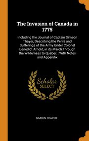 ksiazka tytu: The Invasion of Canada in 1775 autor: Thayer Simeon