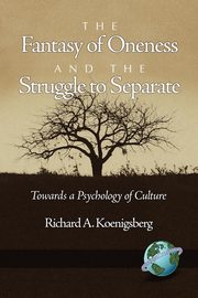 The Fantasy of Oneness and the Struggle to Separate, Koenigsberg Richard