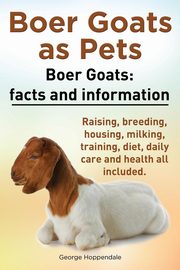 Boer Goats as Pets. Boer Goats facts and information. Raising, breeding, housing, milking, training, diet, daily care and health., Hoppendale George