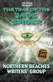 The TIme of the Jade Spider, Northern Beaches Writers' Group