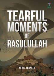 Tearful Moments of Rasulullah, Ibrahim Yahya Adel