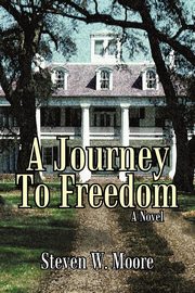 A Journey to Freedom, Moore Steven W.