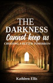 The Darkness Cannot Keep Us, Ellis Kathleen