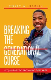 Breaking the Generational Curse, Harris Corey A