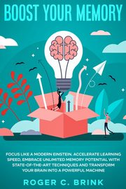 Boost Your Memory and Focus Like a Modern Einstein, Brink Roger C