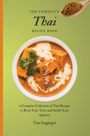 The Complete Thai Recipe Book, Singhapat Tim