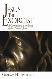 Jesus the Exorcist, Twelftree Graham H.