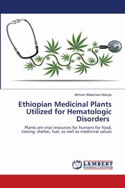 Ethiopian Medicinal Plants Utilized for Hematologic Disorders, Muluye Abrham Belachew