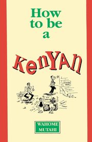 How to Be a Kenyan, Mutahi Wahome