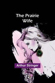The Prairie Wife, Stringer Arthur