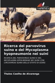 Ricerca del parvovirus suino e del Mycoplasma hyopneumonie nei suini, Coelho de Alvarenga Thales