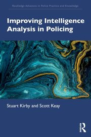 Improving Intelligence Analysis in Policing, Kirby Stuart