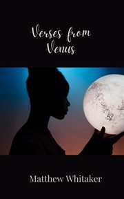 Verses from Venus, Whitaker Matthew